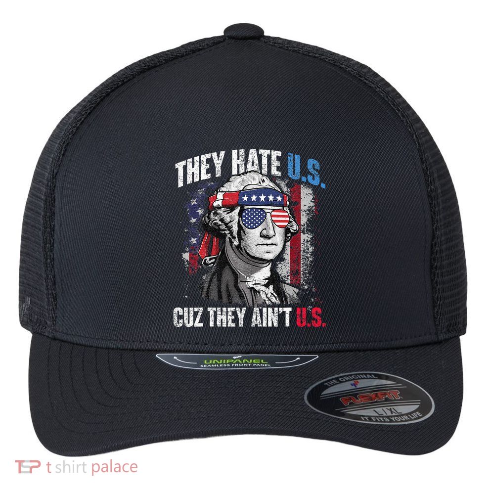 They Hate Us Cuz They Ain't Us USA American Flag 4th of July Flexfit Unipanel Trucker Cap