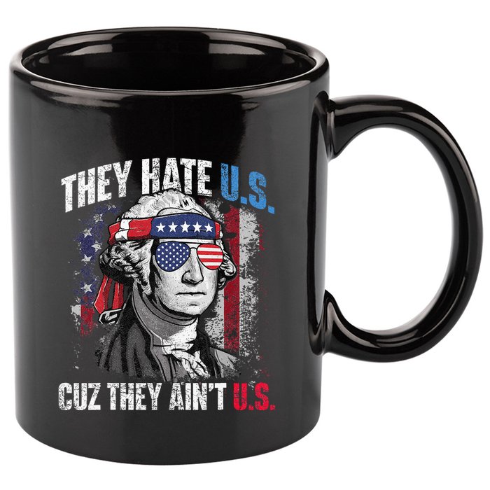 They Hate Us Cuz They Ain't Us USA American Flag 4th of July 11oz C Handle Ceramic Mug