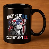 They Hate Us Cuz They Ain't Us USA American Flag 4th of July 11oz C Handle Ceramic Mug