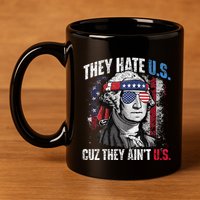 They Hate Us Cuz They Ain't Us USA American Flag 4th of July 11oz C Handle Ceramic Mug