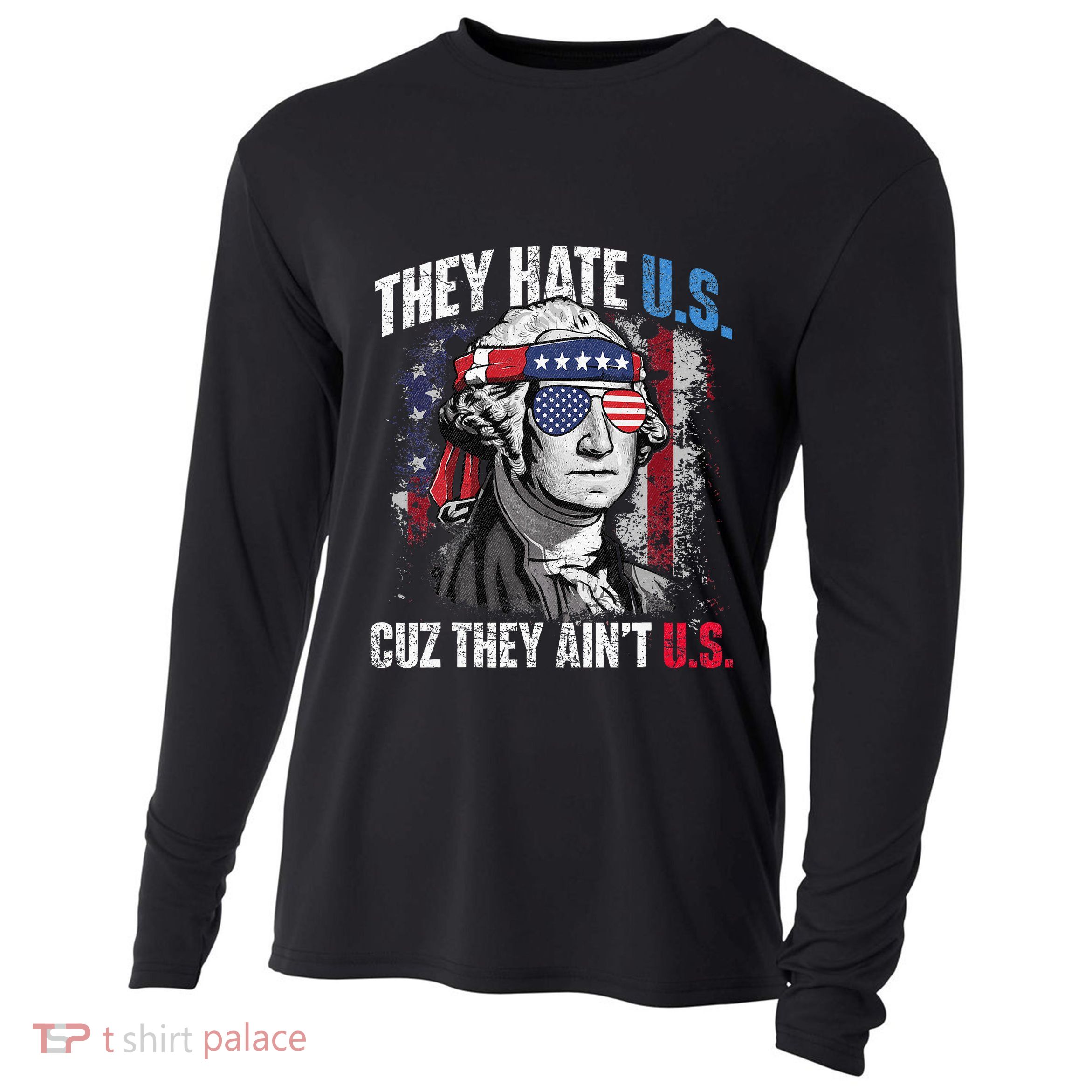 They Hate Us Cuz They Ain't Us USA American Flag 4th of July Cooling Performance Long Sleeve Crew