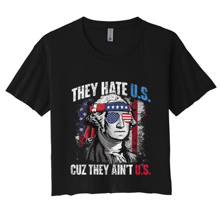 They Hate Us Cuz They Ain't Us USA American Flag 4th of July Women's Crop Top Tee