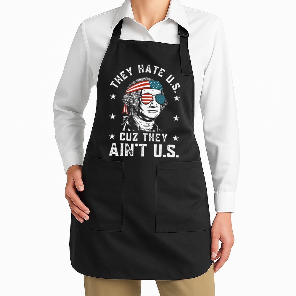 They Hate Us Cuz They Ain't Us Funny 4th of July Apron