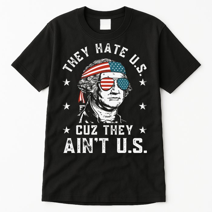 They Hate Us Cuz They Ain't Us Funny 4th of July Tall T-Shirt