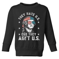 They Hate Us Cuz They Ain't Us Funny 4th of July Toddler Sweatshirt