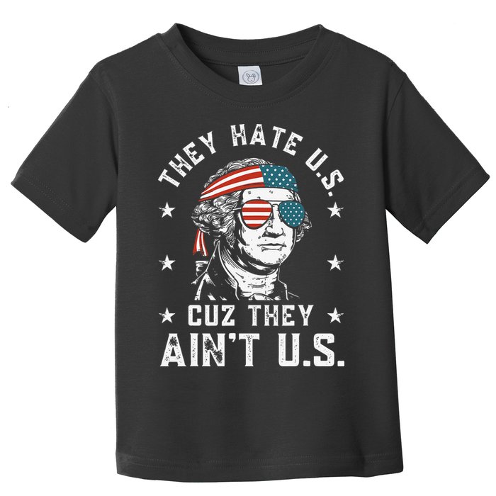 They Hate Us Cuz They Ain't Us Funny 4th of July Toddler T-Shirt