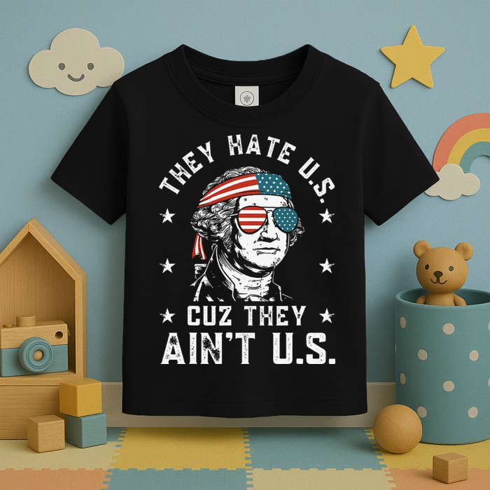 They Hate Us Cuz They Ain't Us Funny 4th of July Toddler T-Shirt