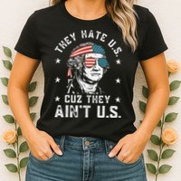 They Hate Us Cuz They Ain't Us Funny 4th of July Womens T-Shirt
