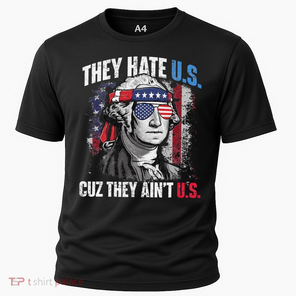 They Hate Us Cuz They Ain't Us USA American Flag 4th of July Performance Shirt