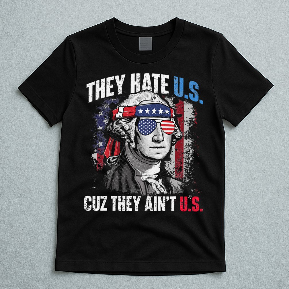 They Hate Us Cuz They Ain't Us USA American Flag 4th of July T-Shirt