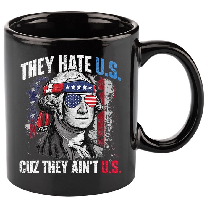 They Hate Us Cuz They Ain't Us USA American Flag 4th of July 11oz C Handle Ceramic Mug