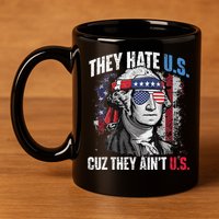 They Hate Us Cuz They Ain't Us USA American Flag 4th of July 11oz C Handle Ceramic Mug