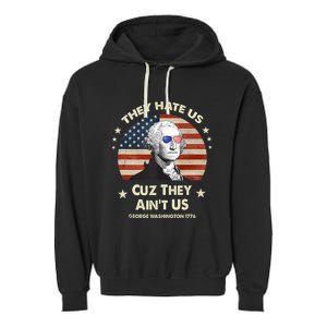 They Hate Us Cuz They Aint Us George Washington 4th Of July Garment-Dyed Fleece Hoodie