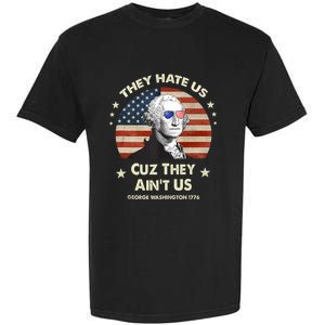 They Hate Us Cuz They Aint Us George Washington 4th Of July Garment-Dyed Heavyweight T-Shirt