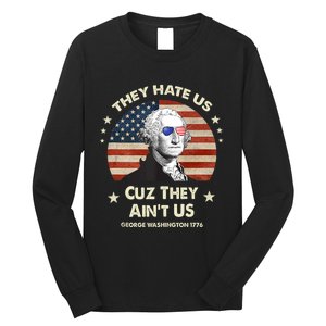 They Hate Us Cuz They Aint Us George Washington 4th Of July Long Sleeve Shirt