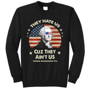 They Hate Us Cuz They Aint Us George Washington 4th Of July Sweatshirt