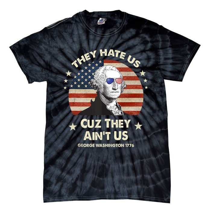 They Hate Us Cuz They Aint Us George Washington 4th Of July Tie-Dye T-Shirt