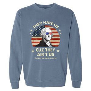 They Hate Us Cuz They Aint Us George Washington 4th Of July Garment-Dyed Sweatshirt