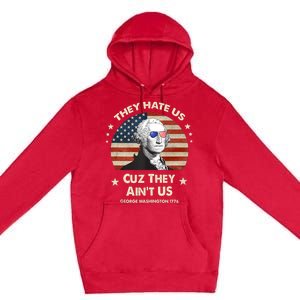 They Hate Us Cuz They Aint Us George Washington 4th Of July Premium Pullover Hoodie