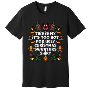 Too Hot Ugly Christmas Sweaters Funny Xmas Men Women Family Premium T-Shirt