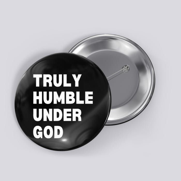 Truly Humble Under God  Button