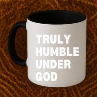 Truly Humble Under God  Mug
