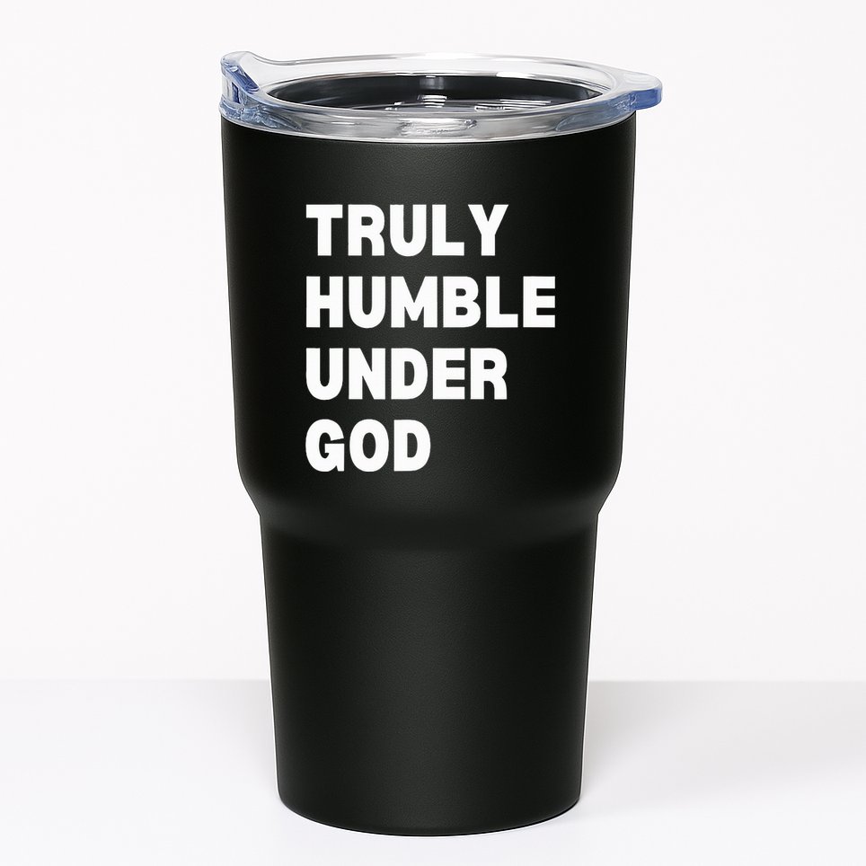 Truly Humble Under God  Tumbler