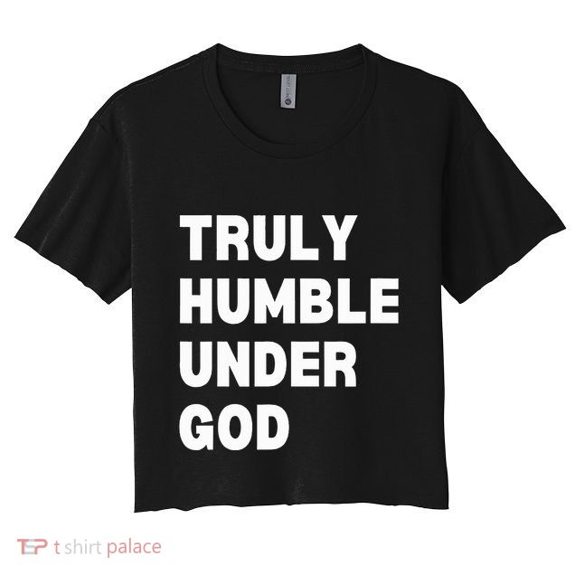 Truly Humble Under God  Crop Top