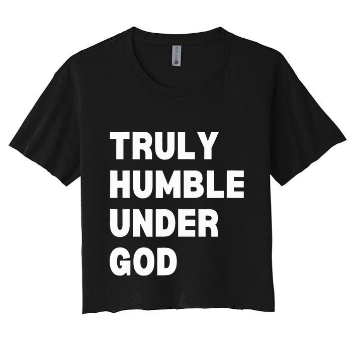 Truly Humble Under God  Women's Crop Top Tee
