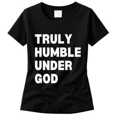 Truly Humble Under God  Womens T-Shirt