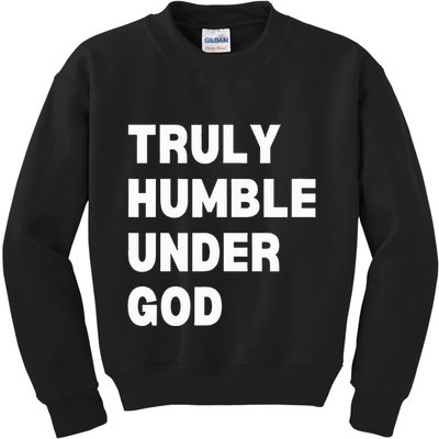 Truly Humble Under God  Kids Sweatshirt