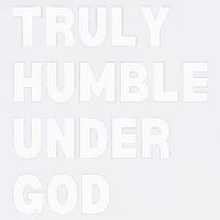 Truly Humble Under God  Garment-Dyed Sweatshirt