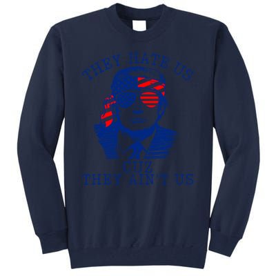 They Hate Us Cuz They AinT Us Funny Trump 4th Of July 2024 Tall Sweatshirt