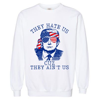 They Hate Us Cuz They AinT Us Funny Trump 4th Of July 2024 Garment-Dyed Sweatshirt