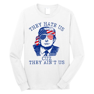 They Hate Us Cuz They AinT Us Funny Trump 4th Of July 2024 Long Sleeve Shirt