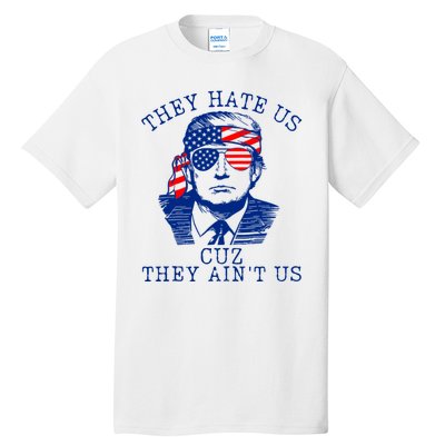 They Hate Us Cuz They AinT Us Funny Trump 4th Of July 2024 Tall T-Shirt