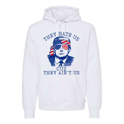 They Hate Us Cuz They AinT Us Funny Trump 4th Of July 2024 Premium Hoodie