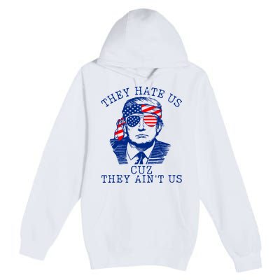 They Hate Us Cuz They AinT Us Funny Trump 4th Of July 2024 Premium Pullover Hoodie