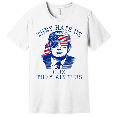 They Hate Us Cuz They AinT Us Funny Trump 4th Of July 2024 Premium T-Shirt