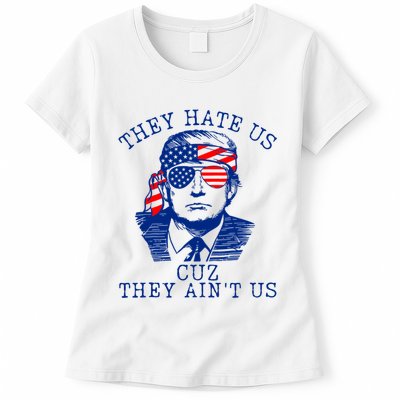 They Hate Us Cuz They AinT Us Funny Trump 4th Of July 2024 Womens T-Shirt