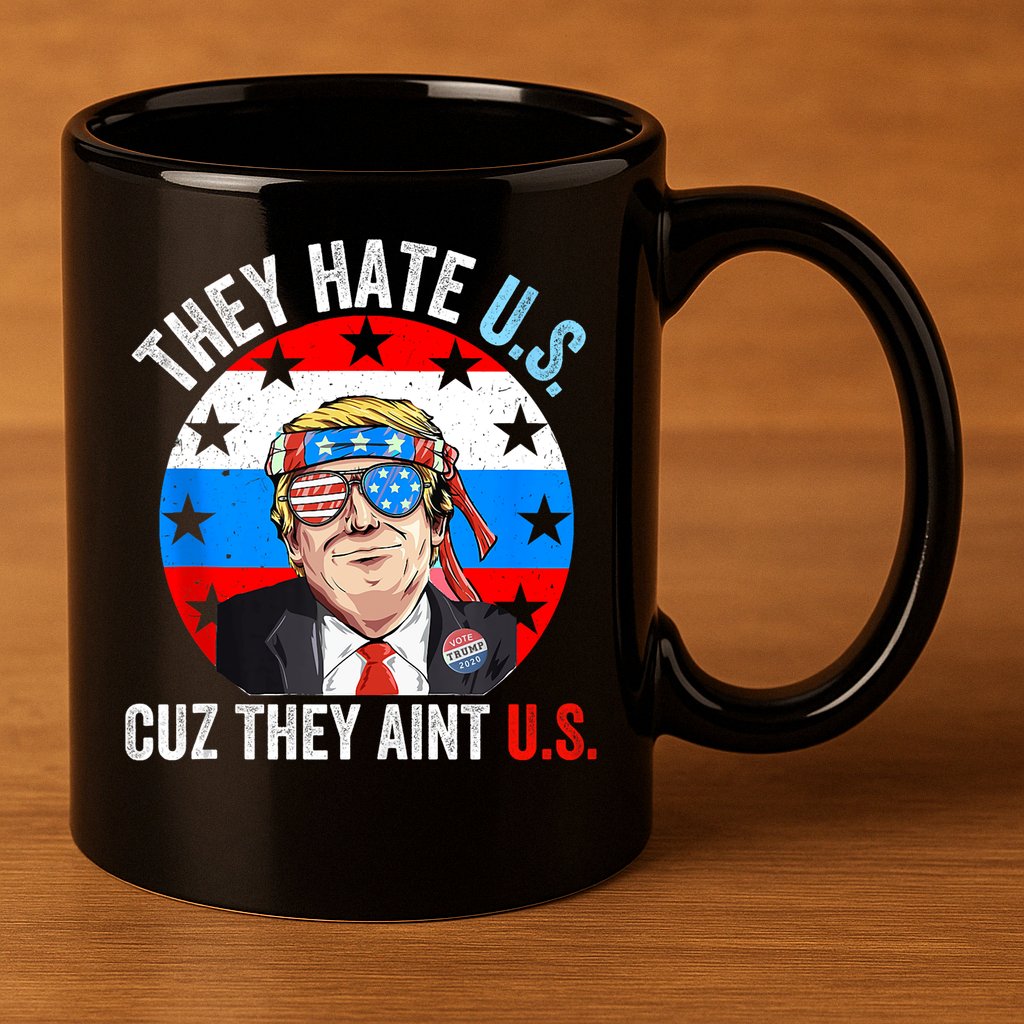 They Hate Us Cuz They Aint Us Funny 4th Of July USA 11oz C Handle Ceramic Mug