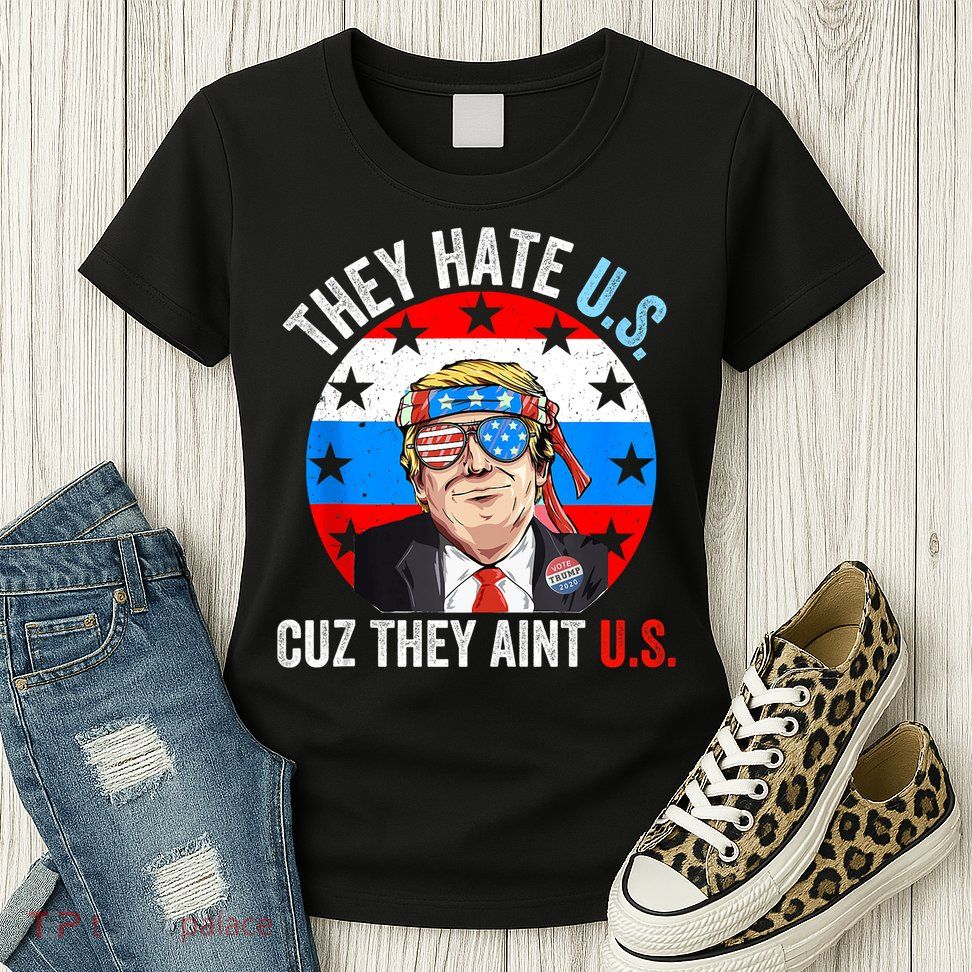 They Hate Us Cuz They Aint Us Funny 4th Of July USA Womens T-Shirt