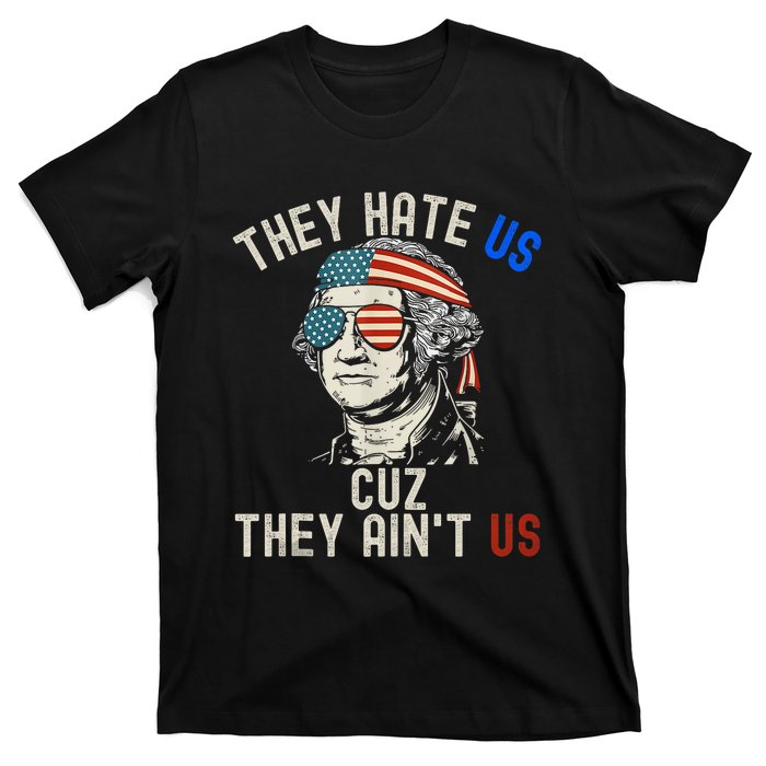 They Hate Us Cuz They AinT Us Usa American Flag 4th Of July T-Shirt