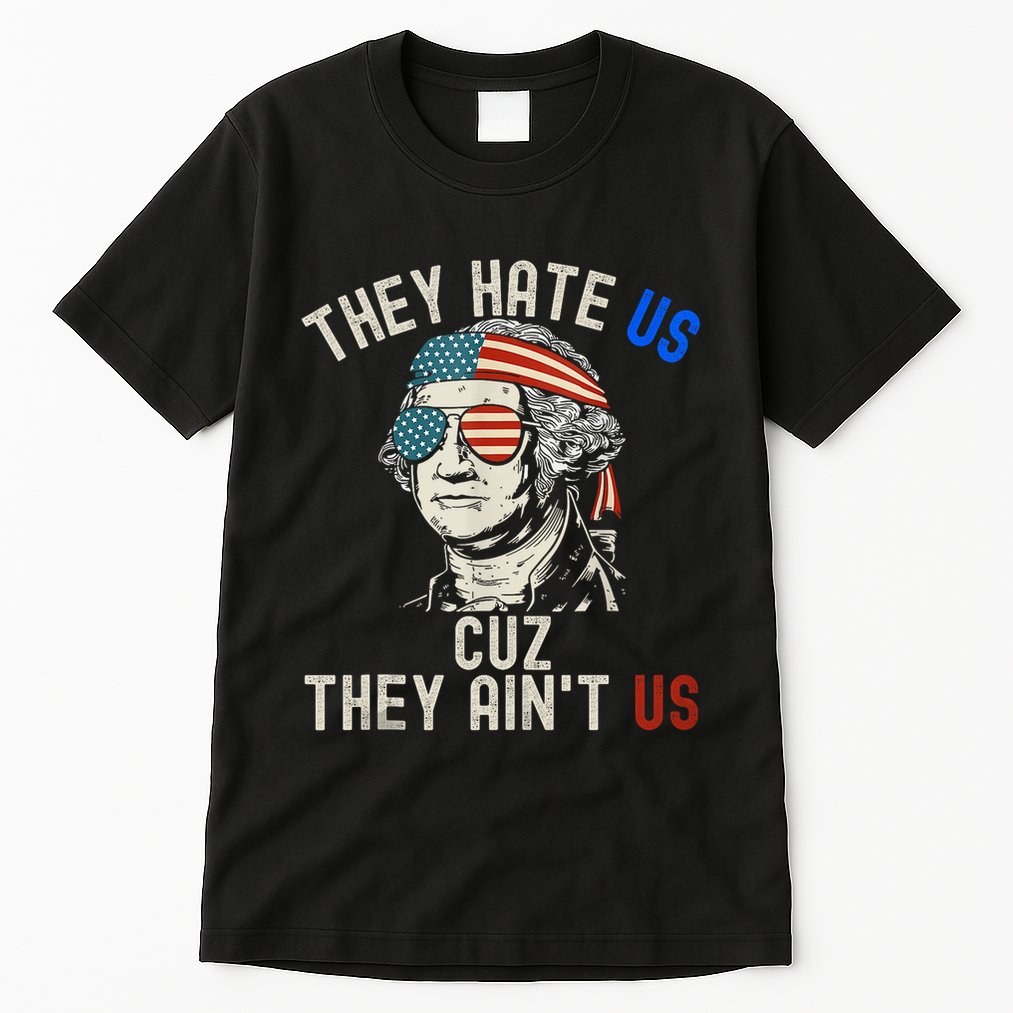 They Hate Us Cuz They AinT Us Usa American Flag 4th Of July Tall T-Shirt