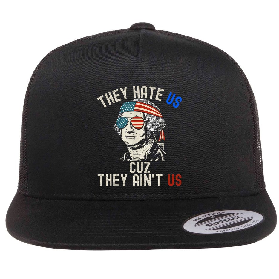 They Hate Us Cuz They AinT Us Usa American Flag 4th Of July Flat Bill Trucker Hat