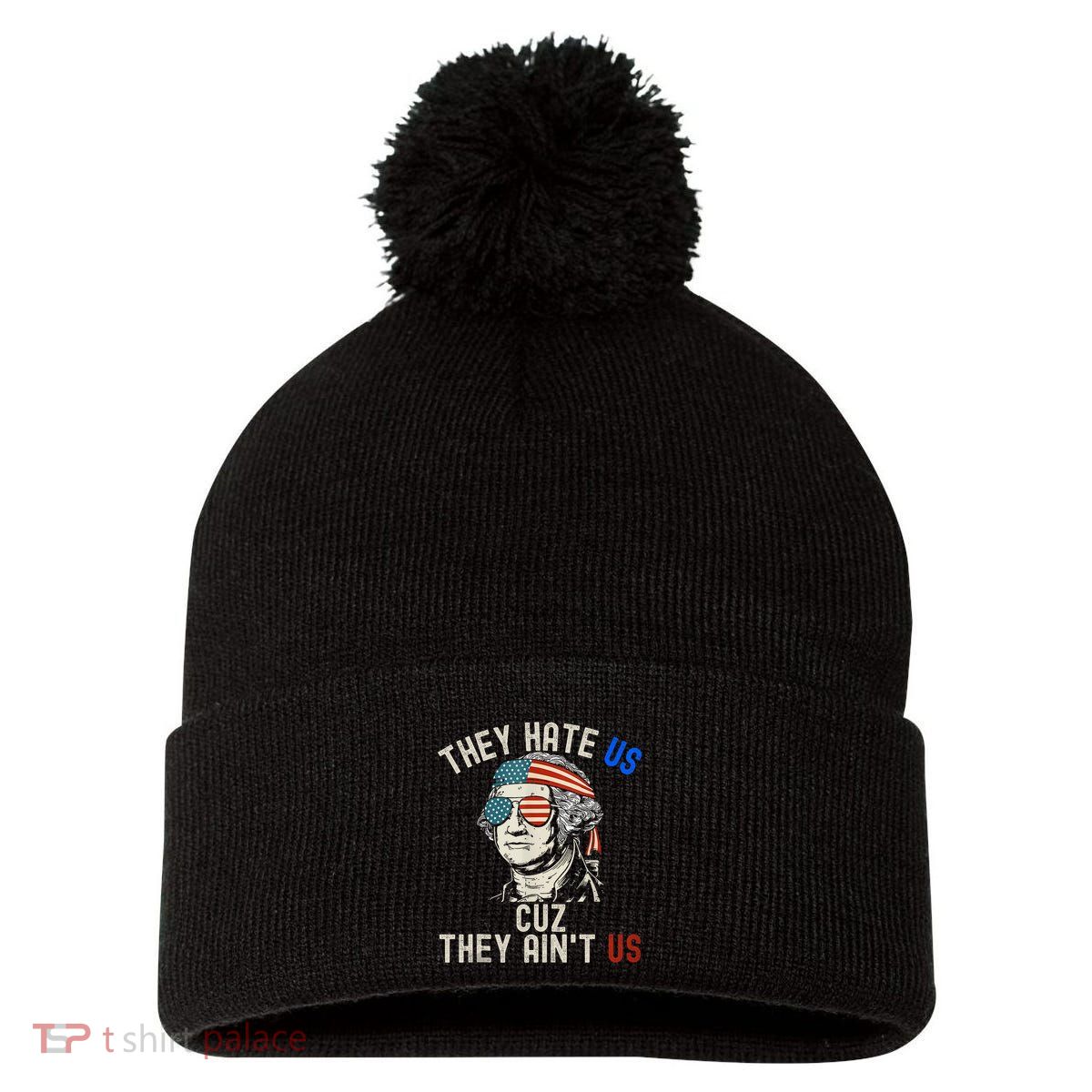 They Hate Us Cuz They AinT Us Usa American Flag 4th Of July Pom Pom 12in Knit Beanie