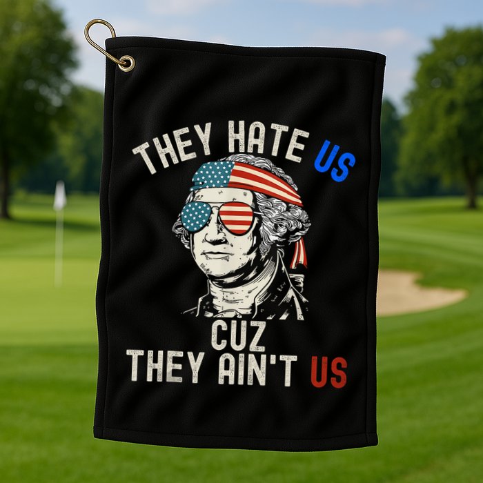 They Hate Us Cuz They AinT Us Usa American Flag 4th Of July Golf Towel