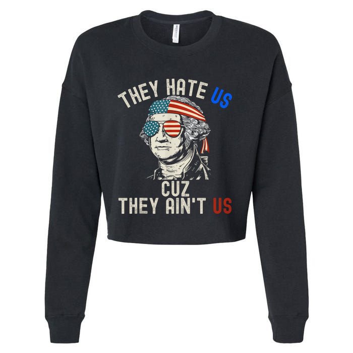 They Hate Us Cuz They AinT Us Usa American Flag 4th Of July Cropped Pullover Crew