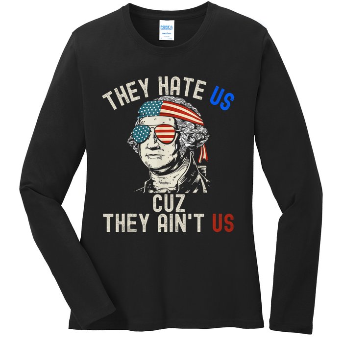 They Hate Us Cuz They AinT Us Usa American Flag 4th Of July Ladies Long Sleeve Shirt