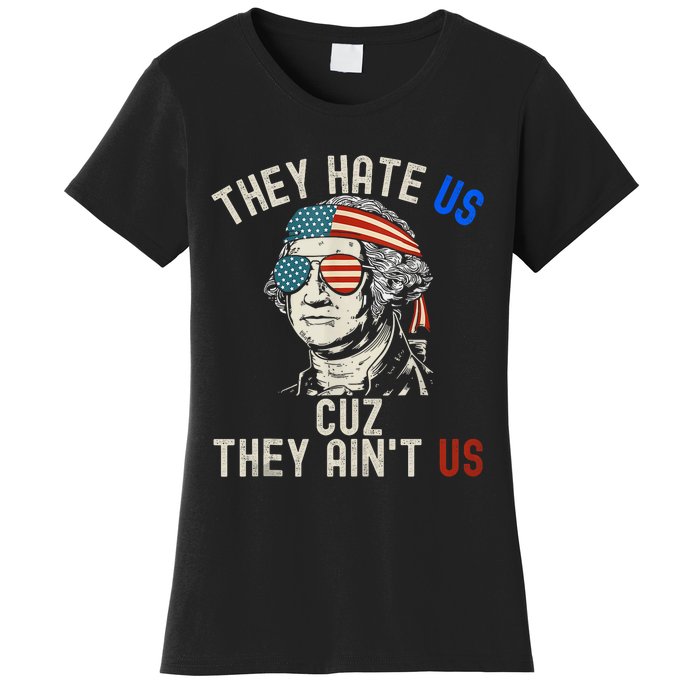 They Hate Us Cuz They AinT Us Usa American Flag 4th Of July Women's T-Shirt